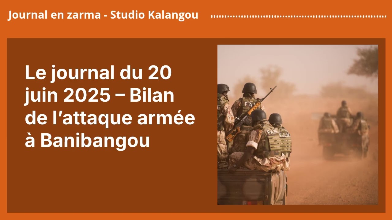 Le journal du 20 juin 2025 – Bilan de l’attaque armée à Banibangou | Journal en zarma - Studio...