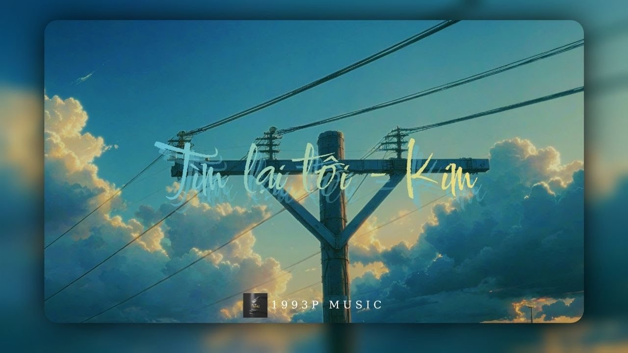 T&Igrave;M LẠI T&Ocirc;I - KIM - ( Acoustic ) & ( Lofi ) - 1993P Music