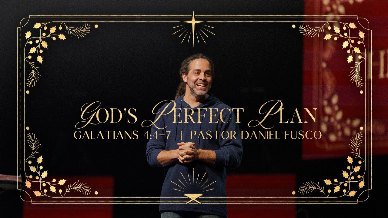God’s Perfect Plan (Galatians 4:4-7) - Pastor Daniel Fusco