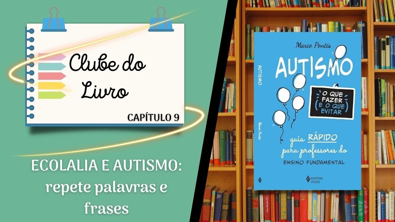 CLUBE DO LIVRO PARTE 8 | AUTISMO: O QUE FAZER E O QUE EVITAR | CAPÍTULO 9: REPETE PALAVRAS E FRASES