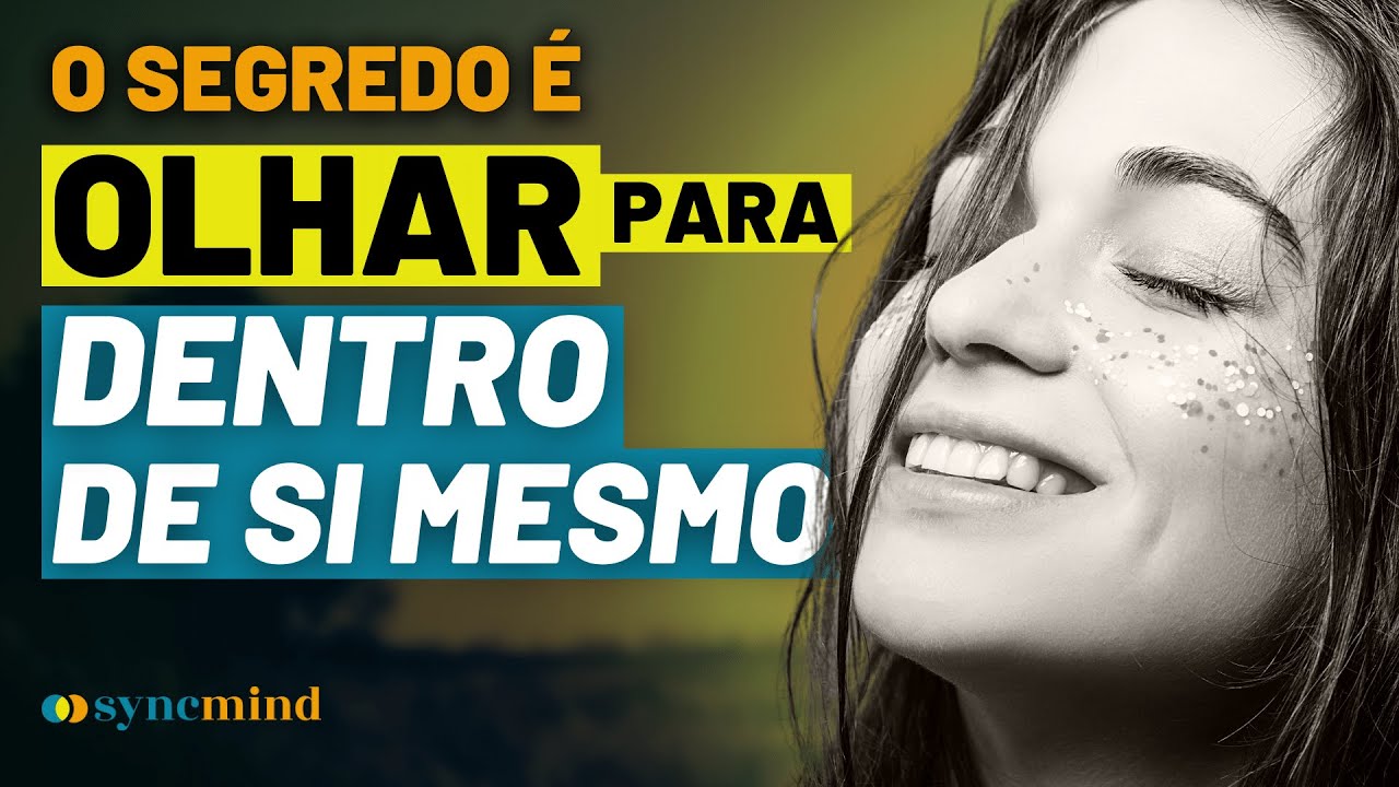 O Segredo da Vida é Olhar para Dentro de Si Mesmo