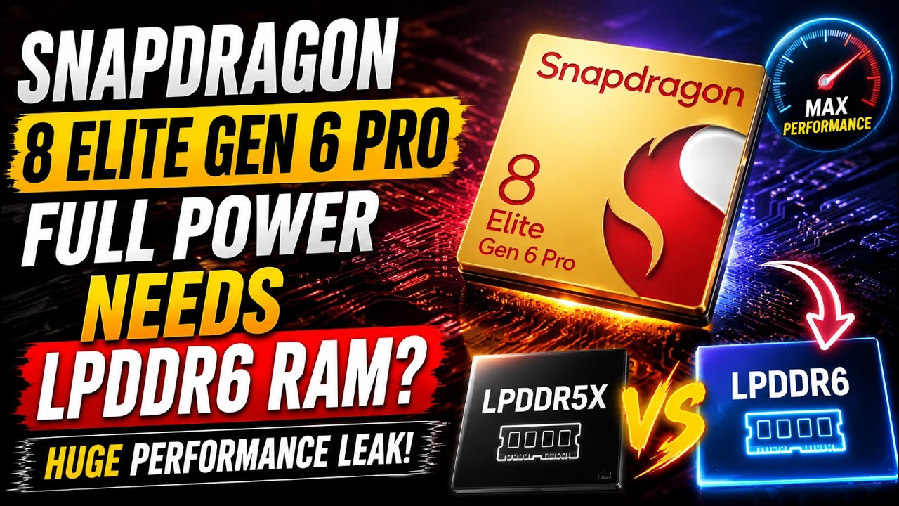 Snapdragon 8 Elite Gen 6 Pro FULL Power Needs LPDDR6 RAM? Huge Performance Leak!
