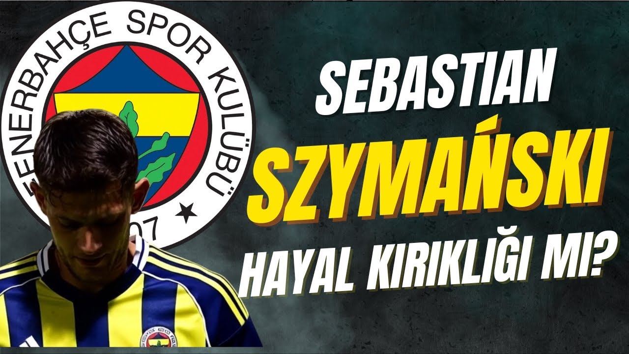 Sebastian Szymanski Neden Beklentileri Karşılayamadı? #Fenerbahçe #SzymanskiAnaliz