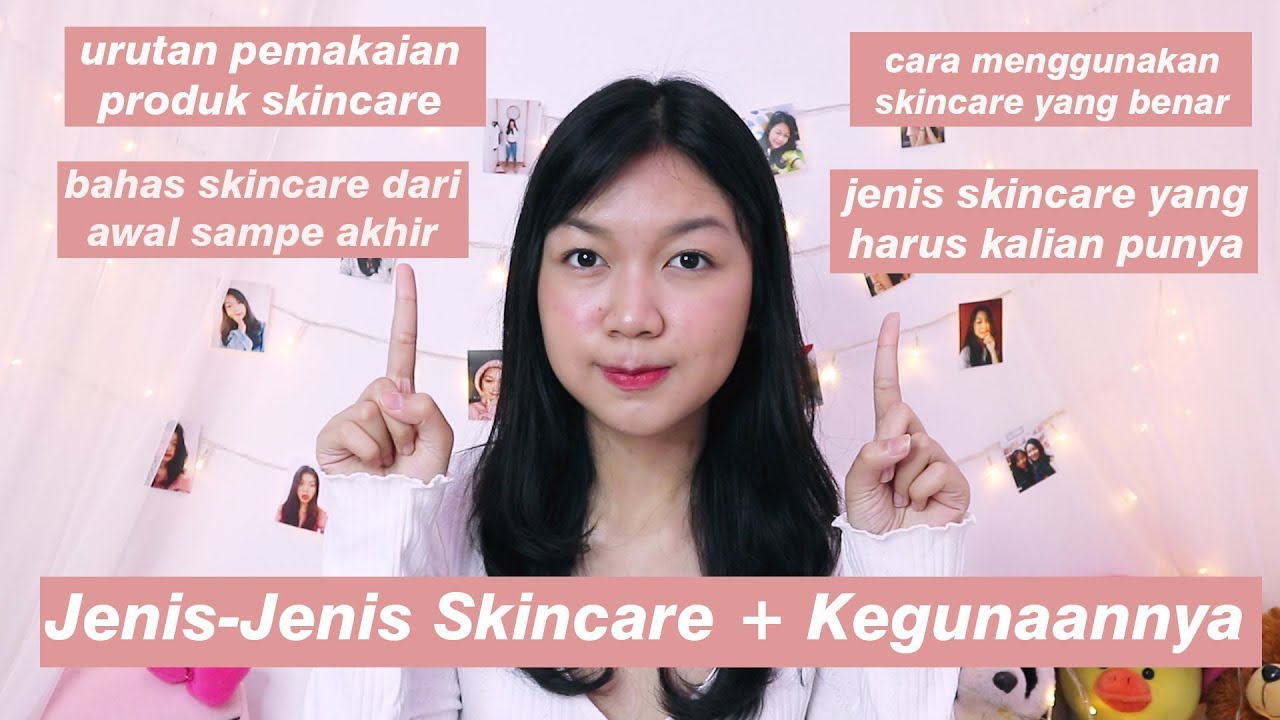Jenis-Jenis Skincare + Fungsinya + Urutan Penting Skincare Routine