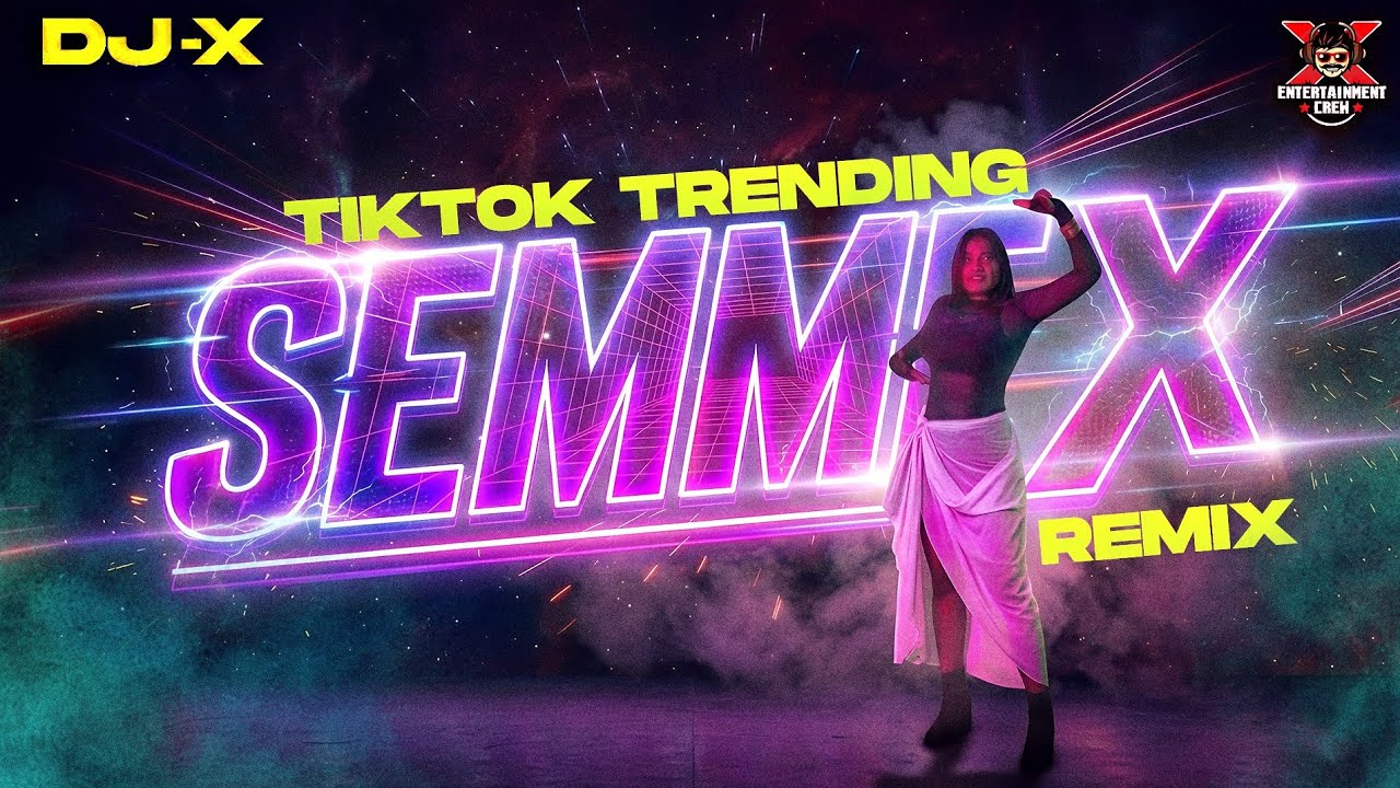 [DJ-X] Semmex Remix | Exclusive Tik Tok Trending • 2026