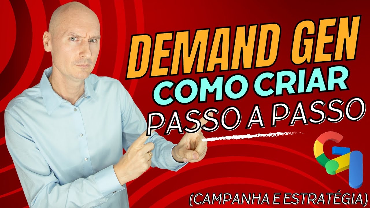 Demand Gen (Geração de Demanda) no Google Ads: Criação Passo a Passo da Campanha e Estratégia