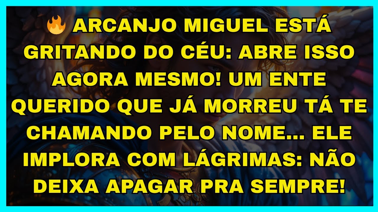 🔥 ARCANJO MIGUEL ESTÁ GRITANDO DO CÉU: ABRE ISSO AGORA MESMO!UM ENTE QUERIDO...