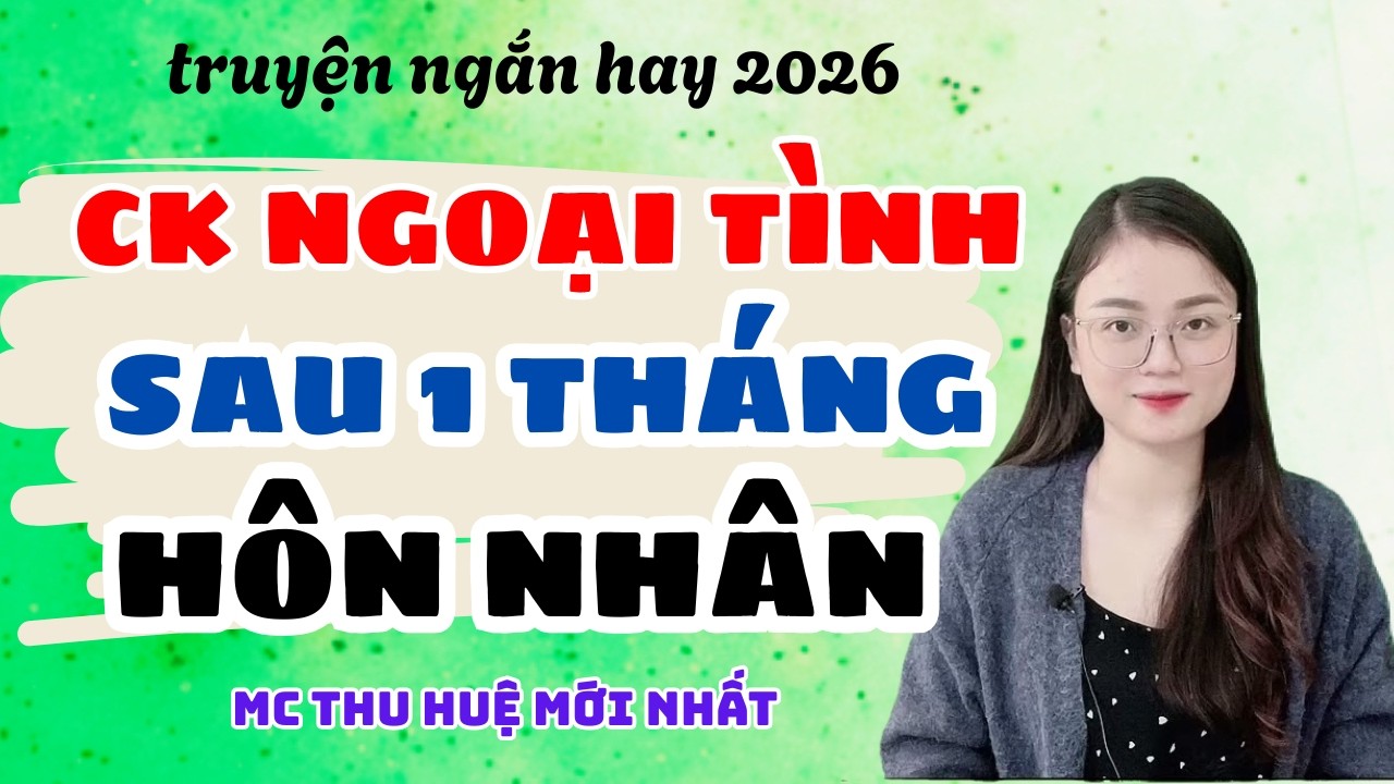 Truyện Ngắn 2026 Chồng Ngoại Tình Sau 1 Tháng Hôn Nhân  | Truyện Thu Huệ Mới Nhất