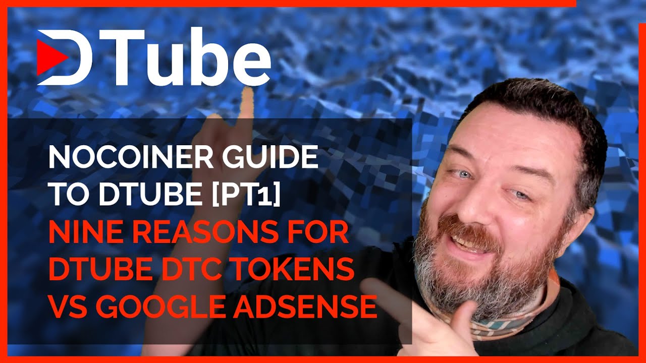 nocoiner guide to dtube | ep1 | nine reasons for dtc token vs youtube adsense!