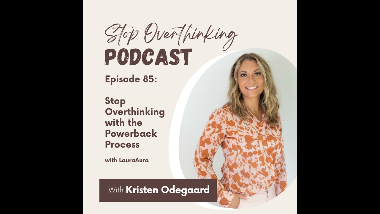 85. Stop Overthinking with the Powerback Process with LauraAura