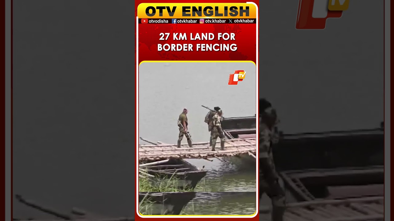West Bengal Government Hands Over 27 Km Land For BSF Border Fencing | OTV