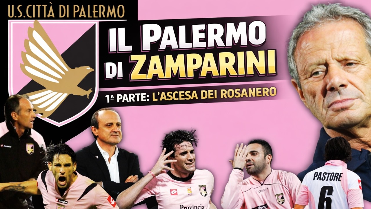 IL PALERMO DI ZAMPARINI &ndash; 1&ordf; PARTE: L&rsquo;ASCESA DEI ROSANERO