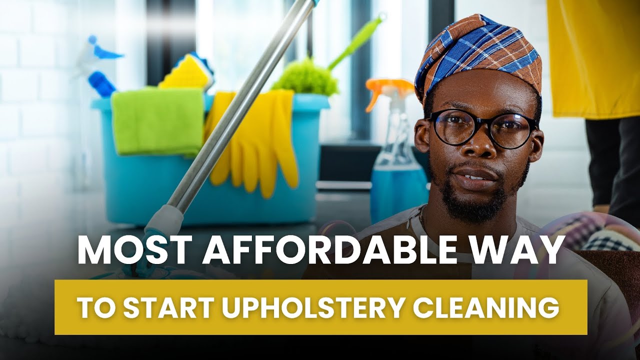How To Start An Upholstery Cleaning Business In Nigeria (What Nobody Told You!)