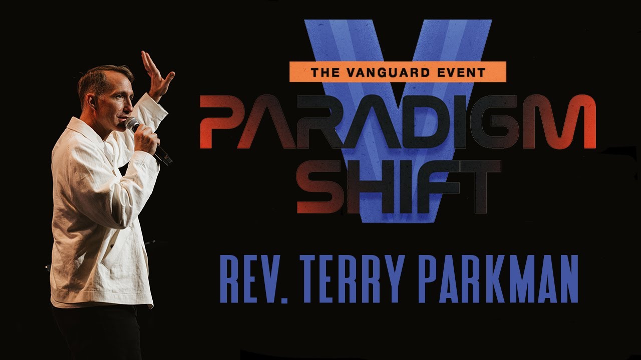 The Vanguard Event 2025- Paradigm Shift- Rev. Terry Parkman