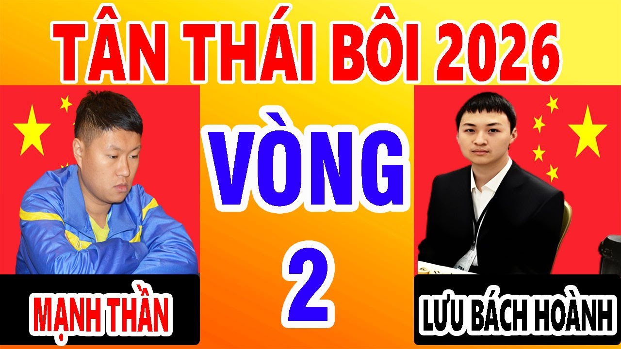 VÒNG 2 | MẠNH THẦN VS LƯU BÁCH HOÀNH - TÂN THÁI BÔI 2026 ( 30p+10s ) . VÁN CỜ QUÁ HAY