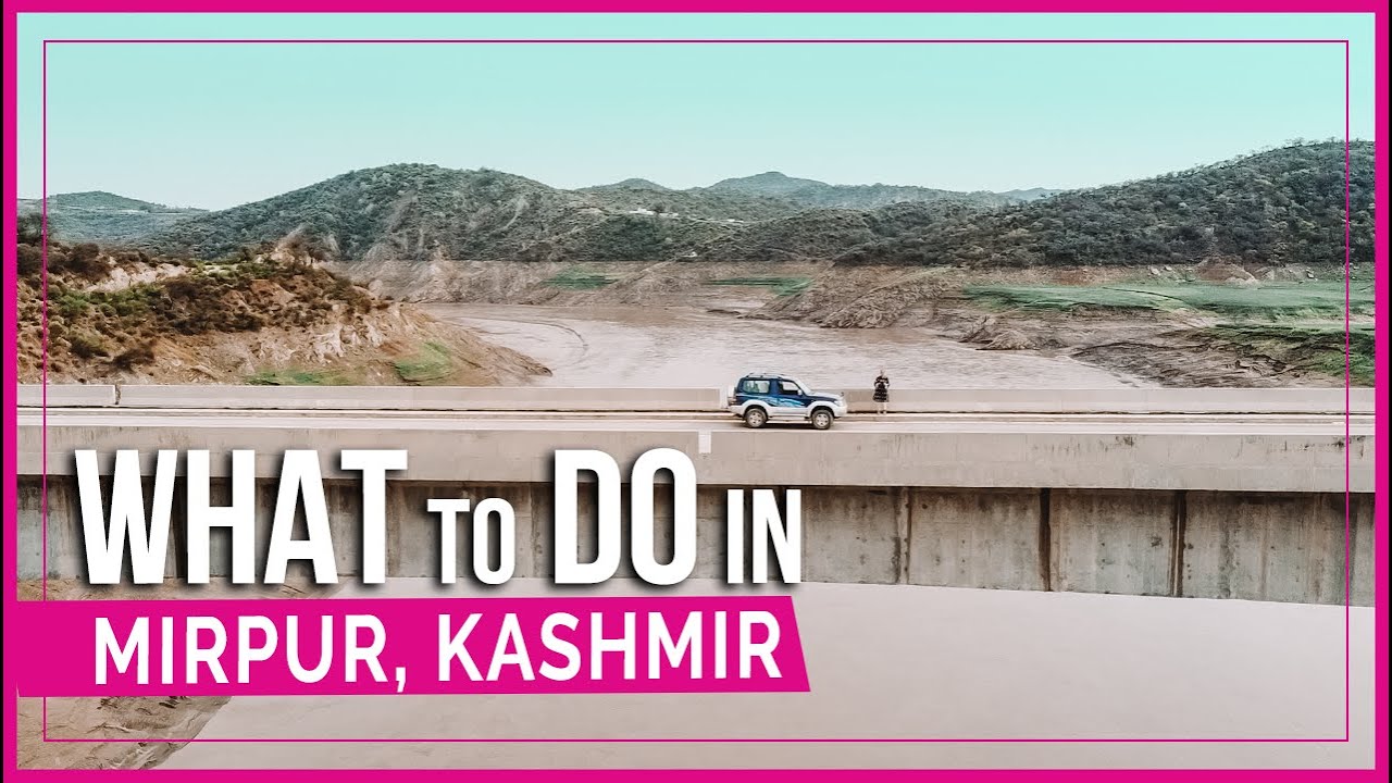 Pakistan | Mirpur Azad Kashmir What to See & Do