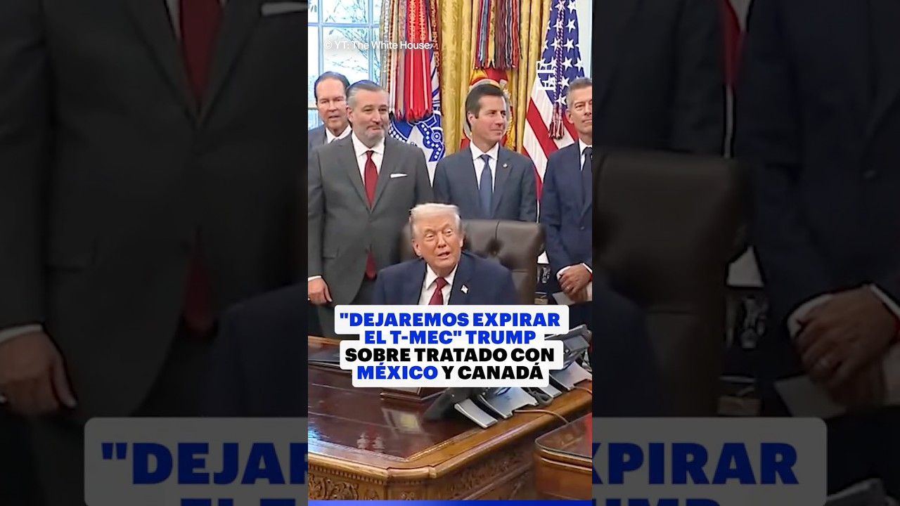 TRUMP AMENAZA con dejar EXPIRAR al T-MEC