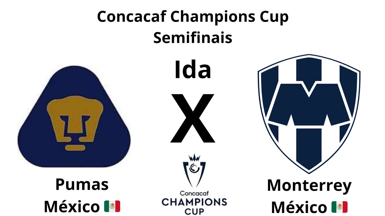 Concacaf Champions Cup T34 Semifinais Ida Pumas MEX x Monterrey MEX