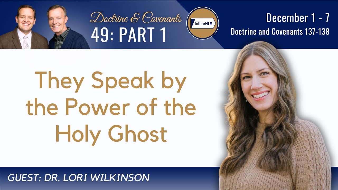 Doctrine & Covenants 137-138 Part 1 • Dr. Lori Wilkinson • Dec. 1-7 • Come Follow Me