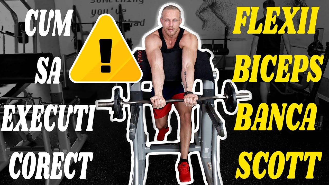 Flexii biceps la banca Scott - Cum sa executi corect !