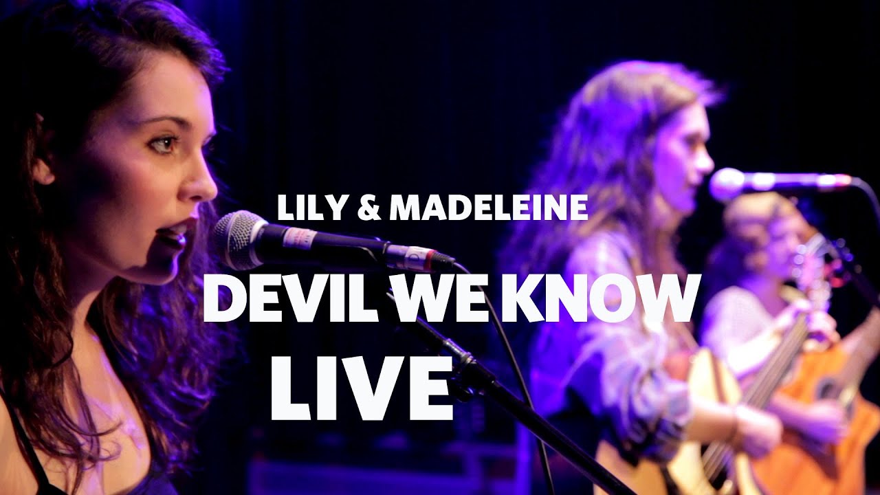 Lily & Madeleine — 'Devil We Know' (Live)