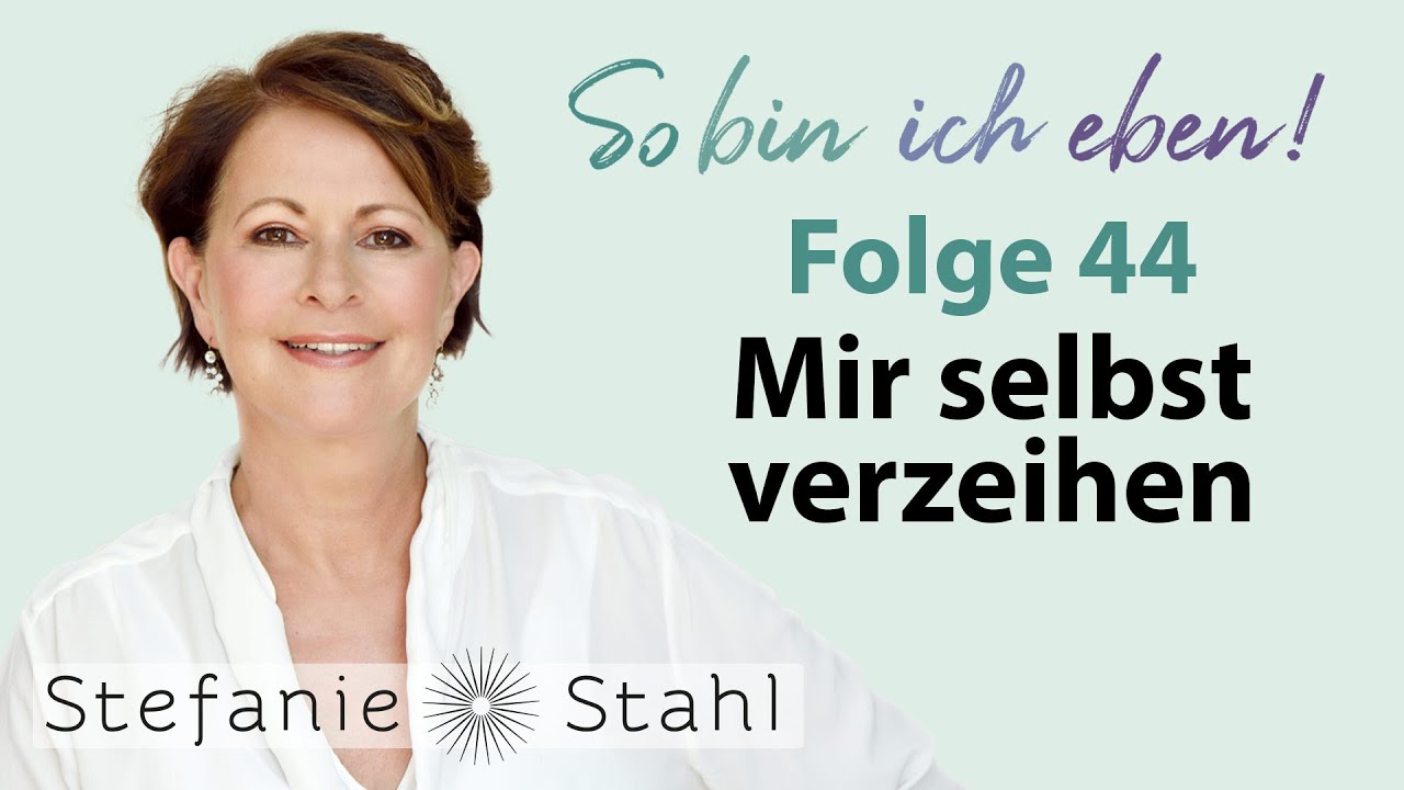 Stefanie Stahl #44 | Wie kann ich mir selbst verzeihen? | So bin ich eben
