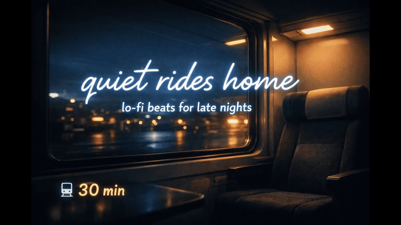 quiet rides home 🚆 | 30 min lo-fi mix for late nights & focus