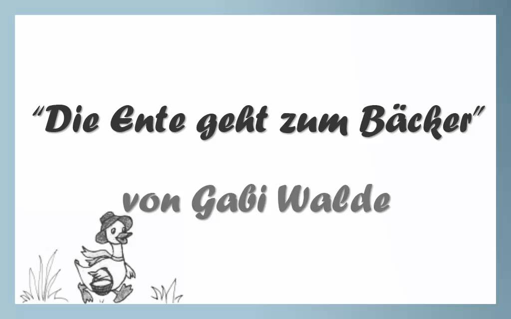 Die Ente geht zum Bäcker - Kinderlied von Gabi Walde
