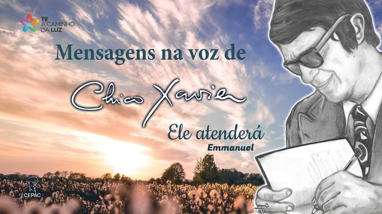 Mensagem na voz de Chico Xavier - Ele atenderá