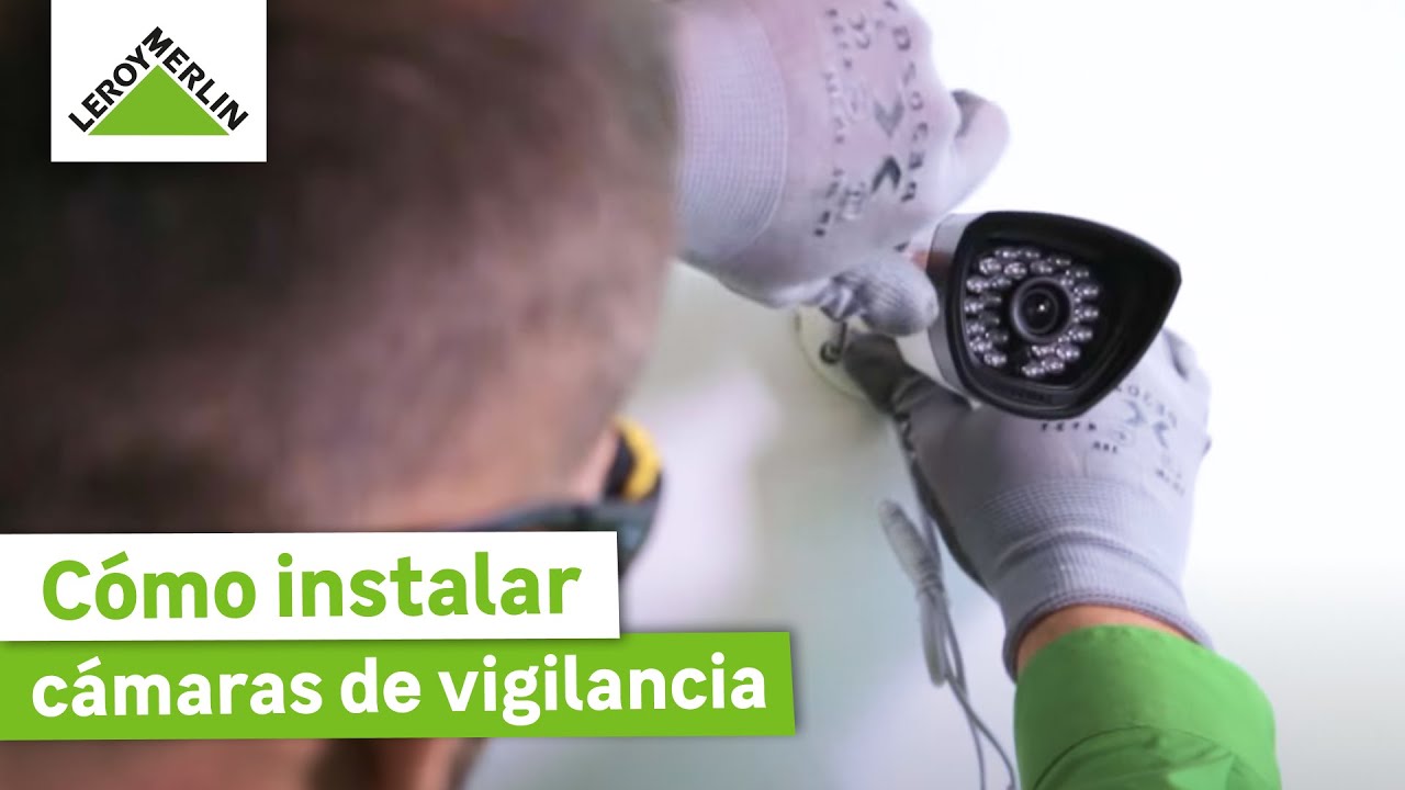 Cómo instalar cámaras de vigilancia | LEROY MERLIN