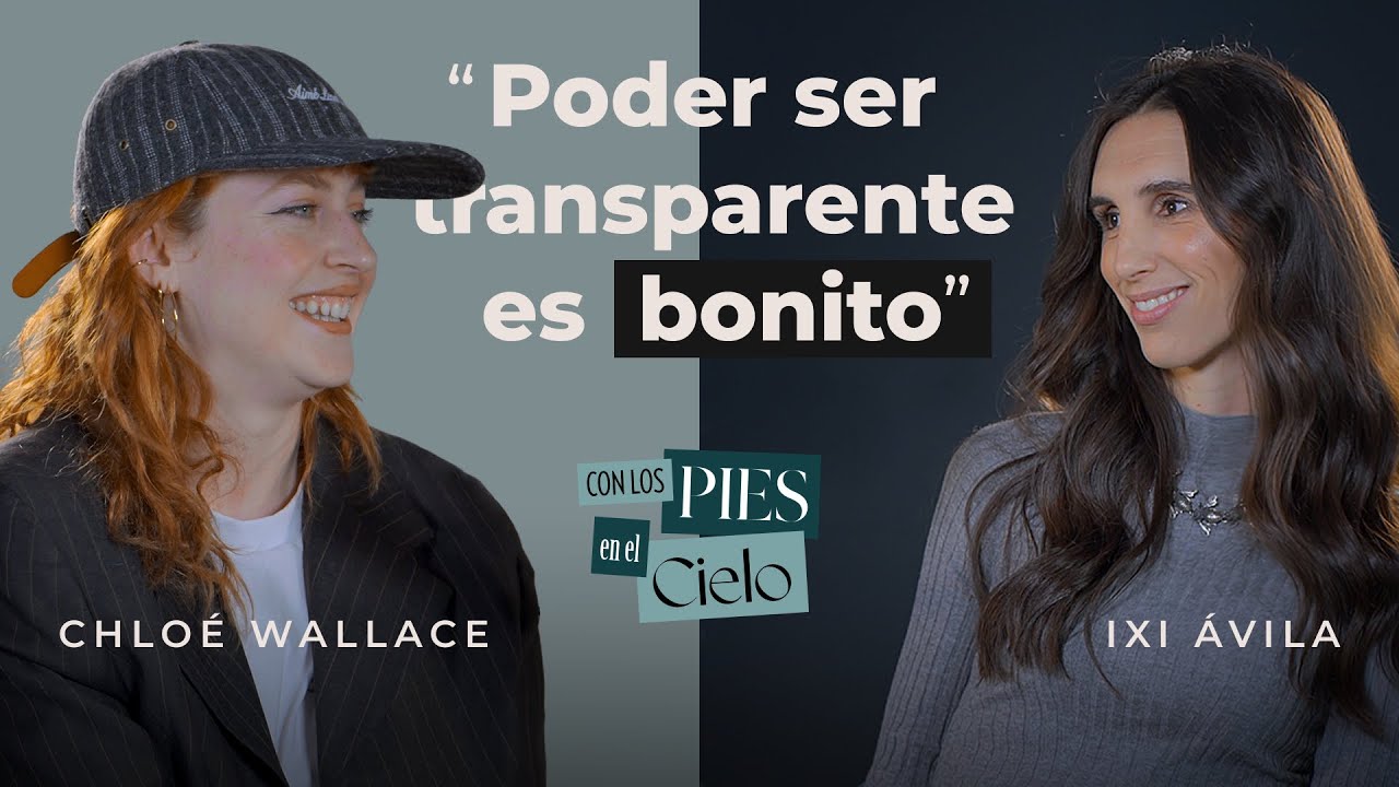 CHLOÉ WALLACE: ‘La COMPARANOIA me ha PERSEGUIDO toda la VIDA’ | Con los pies en el cielo #14