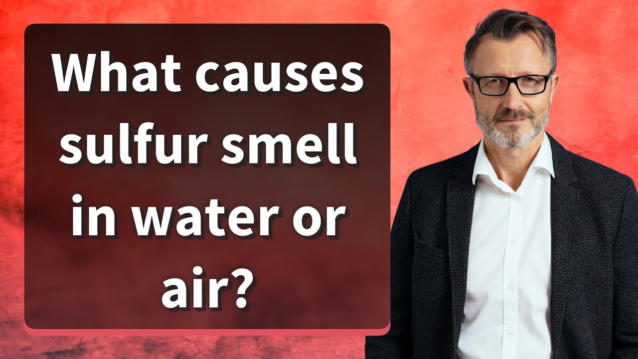 What causes sulfur smell in water or air?