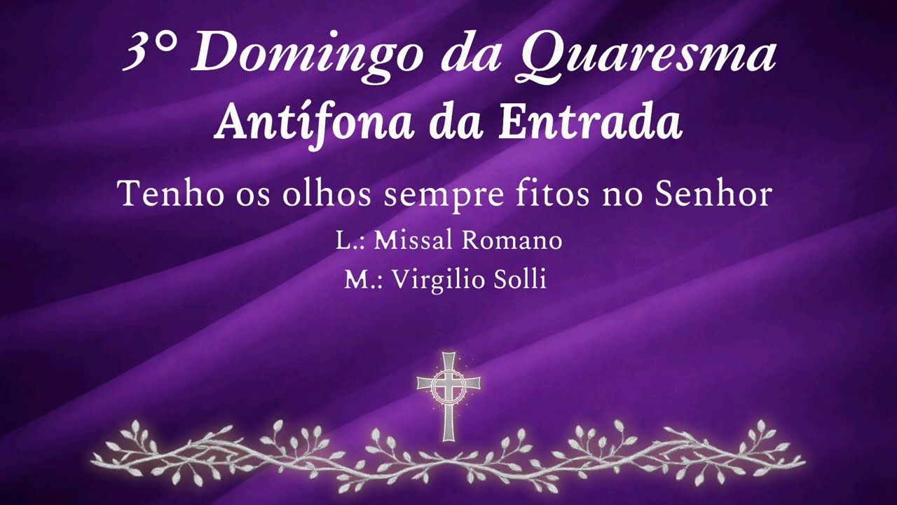 Tenho os olhos sempre fitos no Senhor - Antífona da Entrada 3° Domingo da Quaresma - Virgilio Solli 