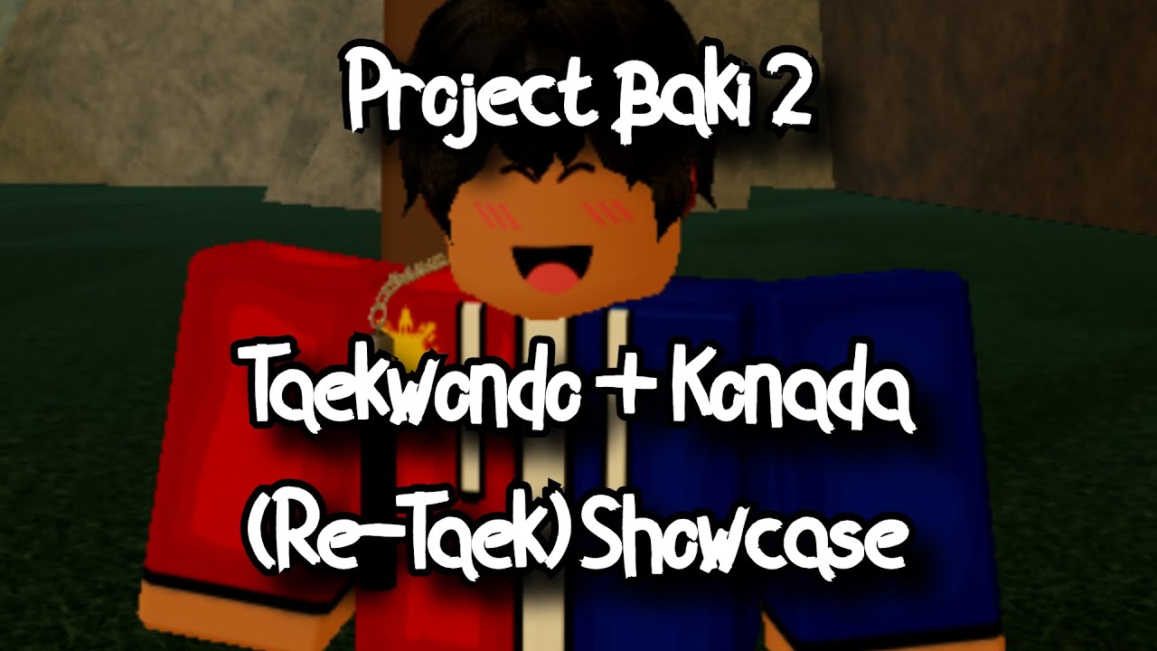 PROJECT BAKI 2 - TAEKWONDO + KONADA (RE-TAEK) SHOWCASE - ROBLOX