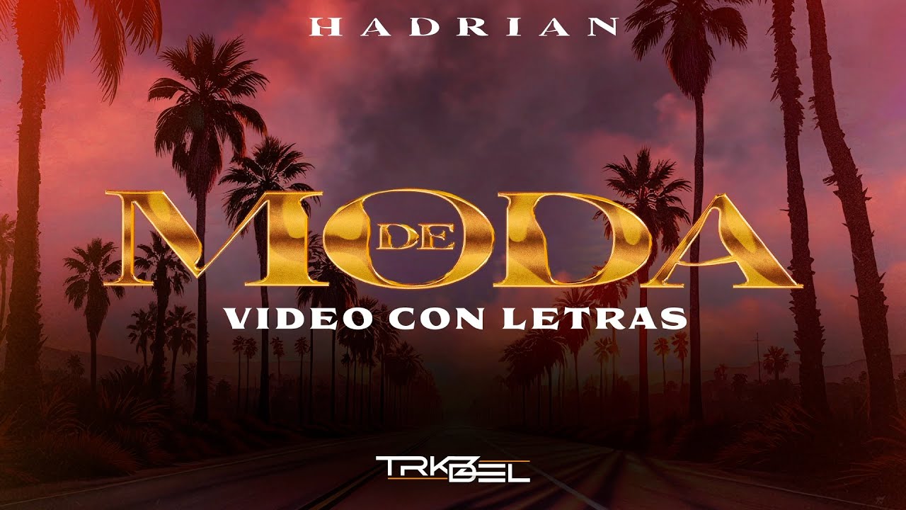 De Moda - (Video Con Letras) - Hadrian - TRKZ X DEL 2024