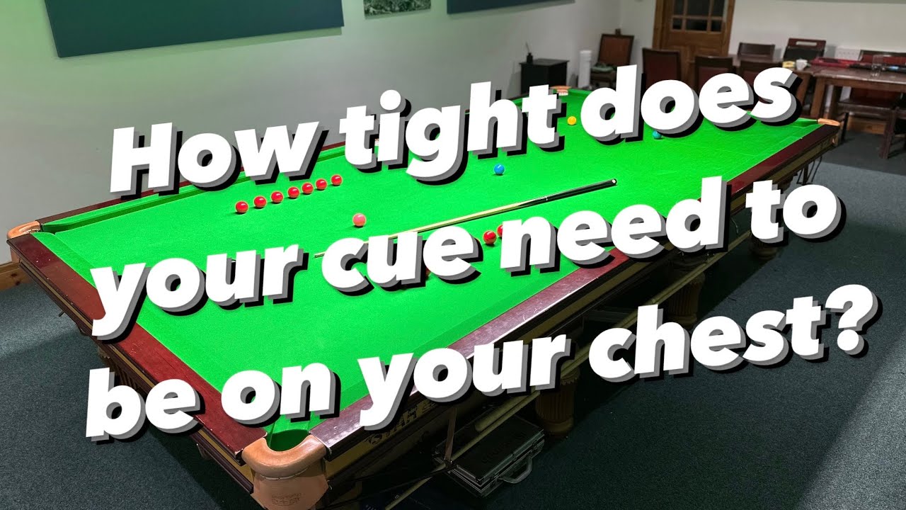 How tight does your cue need to be on your chest?