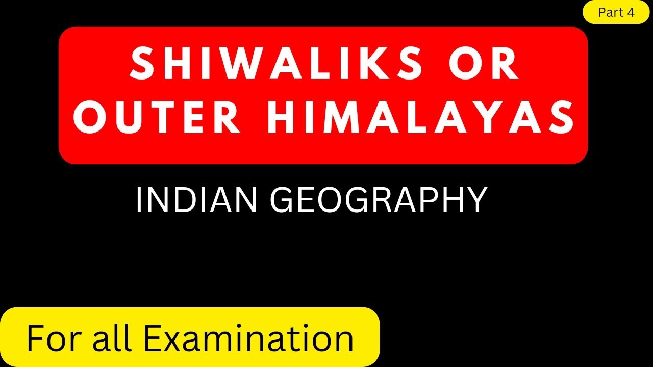 Himalayan Ranges | Shiwaliks or Outer Himalayas | Physical Features of India |Comprehensive Overview