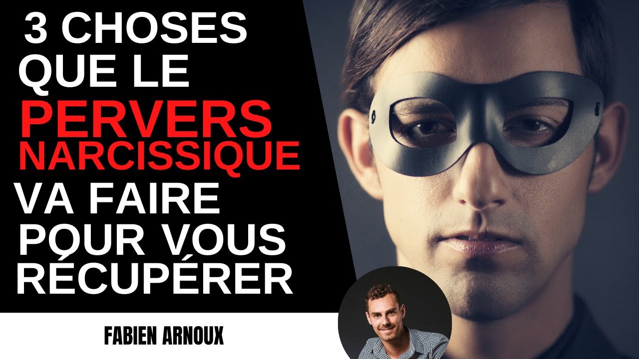 3 choses que le PERVERS NARCISSIQUE va faire pour vous récupérer ! MPN
