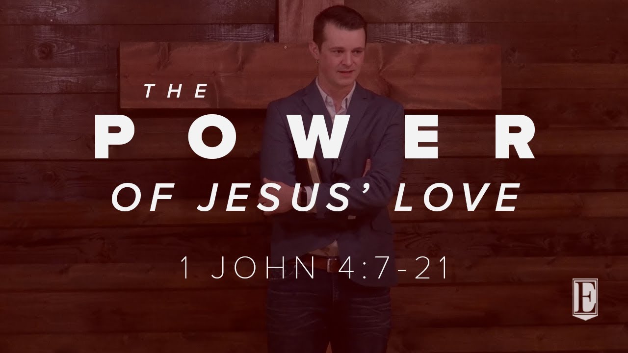 THE POWER OF JESUS' LOVE: 1 John 4:7-21