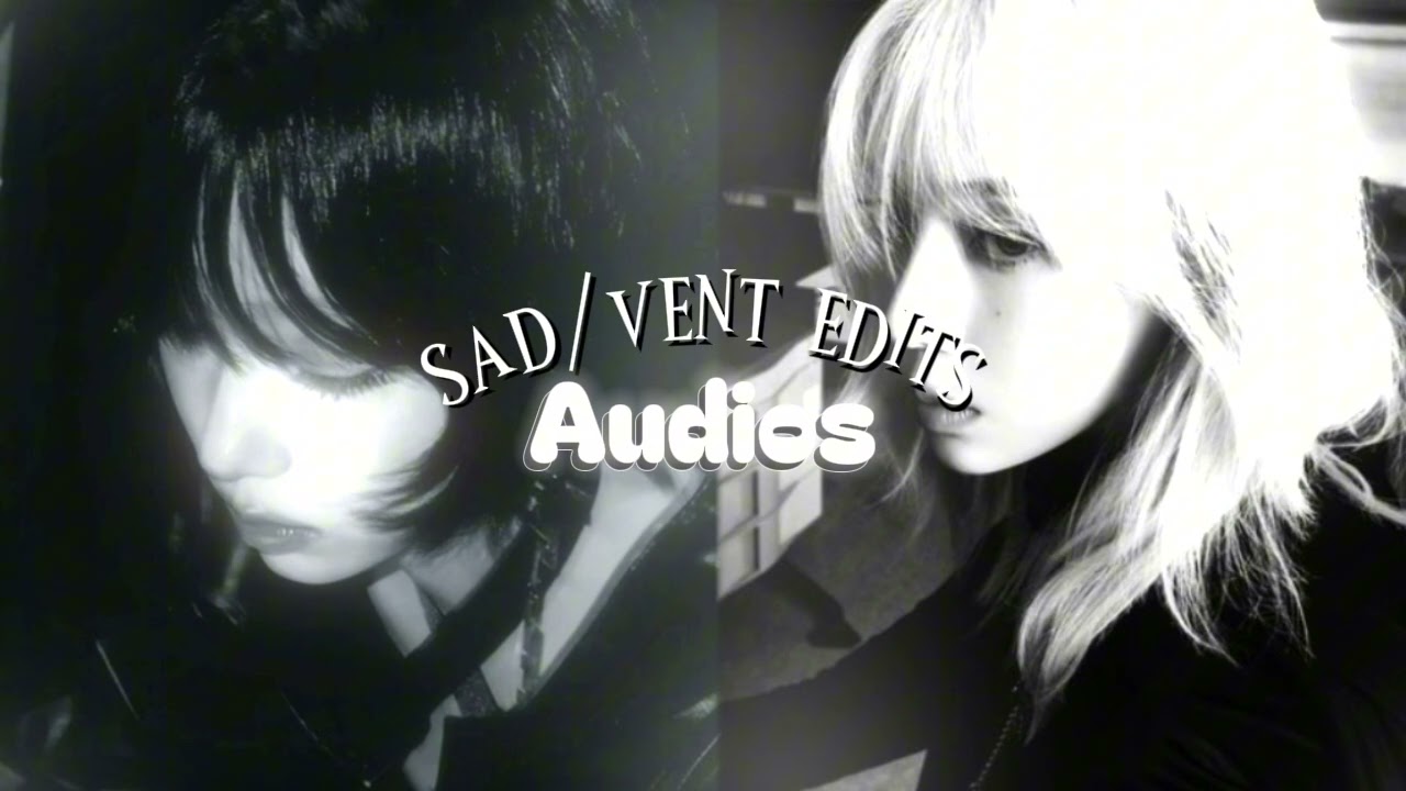 ★ | Sad/vent edits audios +  timestamps