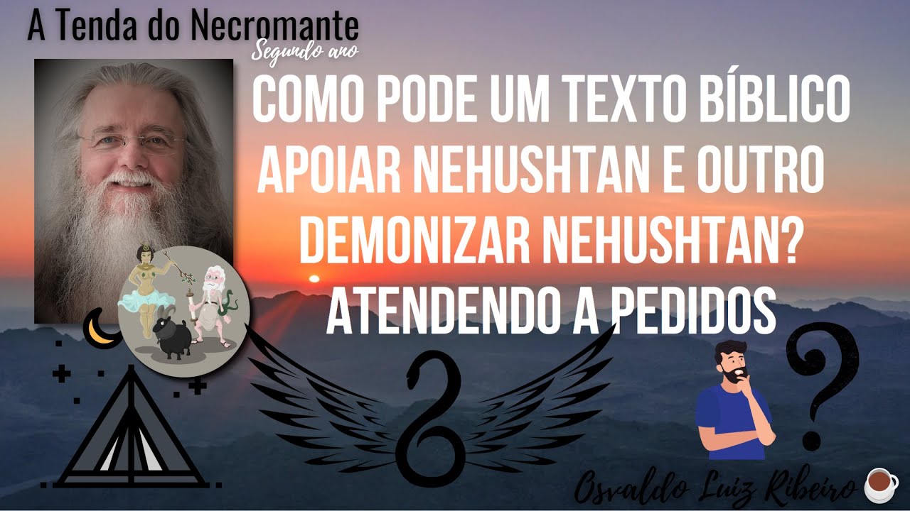 1474. Como pode um texto b&iacute;blico apoiar Nehushtan e outro condenar Nehushtan? Atendendo a pedidos