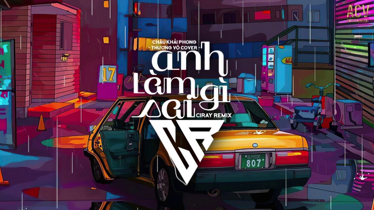 Anh Làm Gì Sai (Ciray Remix) - Châu Khải Phong | Thương Võ Cover - Nhạc Remix  2025
