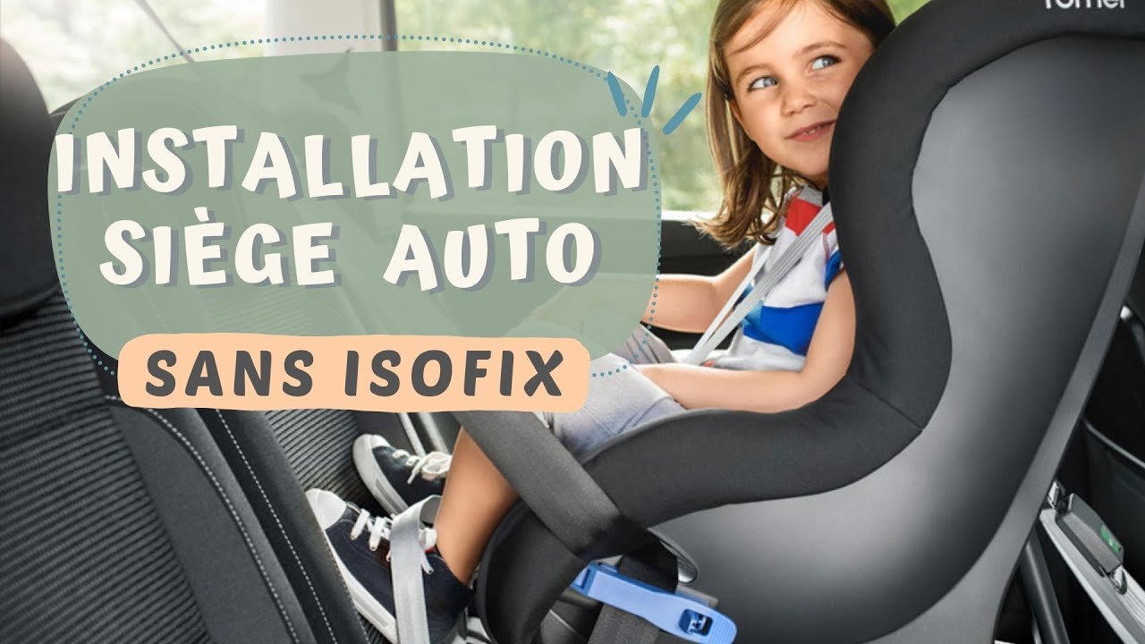 COMMENT INSTALLER SI&Egrave;GE AUTO SANS ISOFIX ?