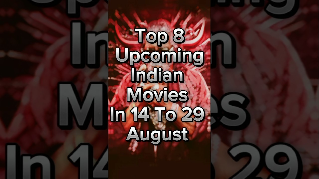 Top 8 Upcoming Indian Movies in 14 to 29 August 2025