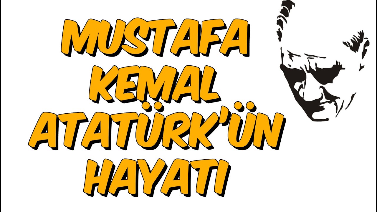 MUSTAFA KEMAL ATATÜRK'ÜN HAYATI