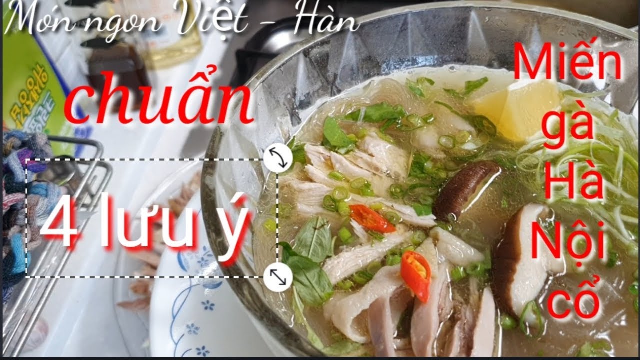 Cách nấu miến gà Hà Nội chuẩn xưa với 4 lưu ý.