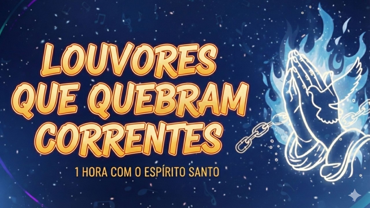 🔥 1H de Louvores que Quebram Correntes 🔓 | Adoração na Presença de Deus 🙏