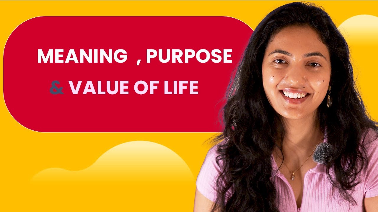 UNDERSTANDING MEANING , PURPOSE AND VALUE OF LIFE