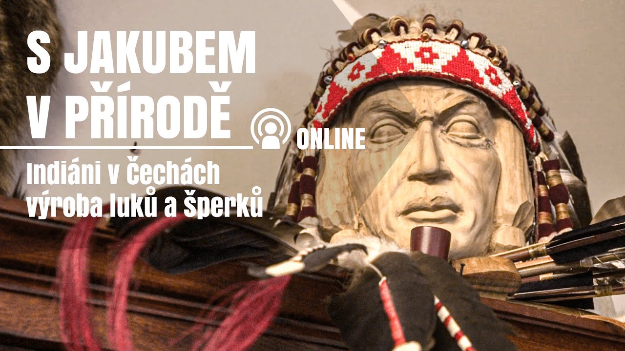 S Jakubem v přírodě online - Indiání v Čechách aneb výroba luků a šperků