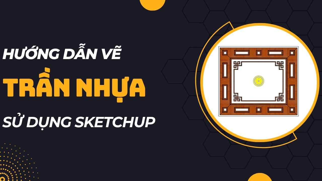Hướng dẫn vẽ trần nhựa cho người mới sử dụng SketchUp